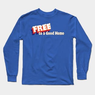 Free to a Good Home Long Sleeve T-Shirt